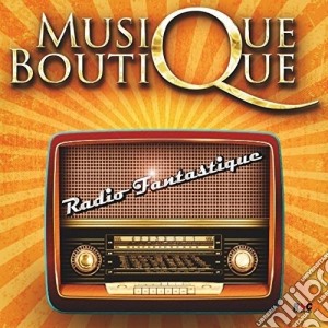 Musique Boutique - Radio Fantastique cd musicale di Musique Boutique