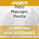 Pietro Mascagni: Pinotta cd