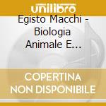 Egisto Macchi - Biologia Animale E Vegetale (2 Cd) cd musicale di Egisto Macchi