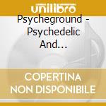 Psycheground - Psychedelic And Underground Music (Ltd T cd musicale di Psycheground