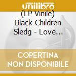 (LP Vinile) Black Children Sledg - Love Is Fair vinile