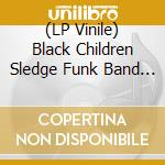 (LP Vinile) Black Children Sledge Funk Band - Black Children vinile