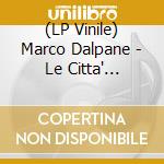 (LP Vinile) Marco Dalpane - Le Citta' Invisibili (Le Citta' E I Morti) lp vinile