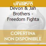Devon & Jah Brothers - Freedom Fighta cd musicale di Devon & Jah Brothers