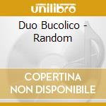 Duo Bucolico - Random cd musicale di Duo Bucolico