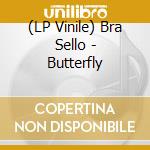 (LP Vinile) Bra Sello - Butterfly vinile