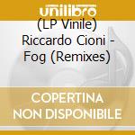 (LP Vinile) Riccardo Cioni - Fog (Remixes) vinile