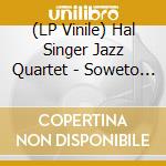 (LP Vinile) Hal Singer Jazz Quartet - Soweto To Harlem vinile