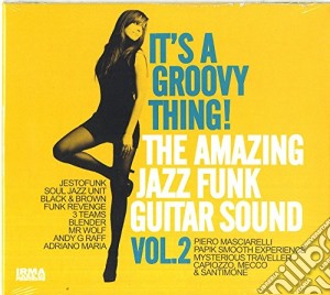 It'S A Groovy Thing 2 - The Amazing Jazz Funk Guitar cd musicale di It's a groovy thing