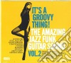 It'S A Groovy Thing 2 - The Amazing Jazz Funk Guitar cd