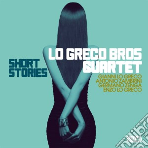 Lo Greco Bros Quartet - Short Stories cd musicale di Lo greco bros quarte