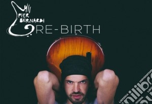 Pier Bernardi - Re-Birth cd musicale di Bernardi Pier