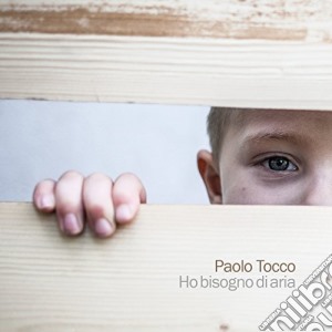 Paolo Tocco - Ho Bisogno Di Aria cd musicale di Paolo Tocco
