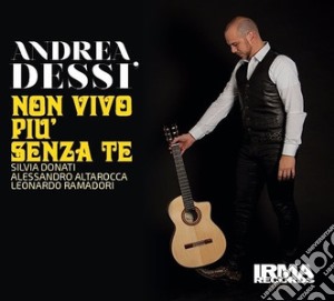 Andrea Dessi' - Non Vivo Piu' Senta Te cd musicale di Andrea Dessi'