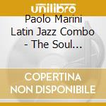 Paolo Marini Latin Jazz Combo - The Soul Of Tumbao cd