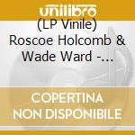 (LP Vinile) Roscoe Holcomb & Wade Ward - The Music Of lp vinile di Roscoe Holcomb & Wade Ward