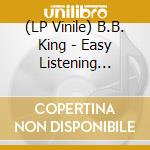 (LP Vinile) B.B. King - Easy Listening Blues lp vinile di B.B. King