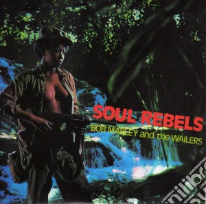 Bob Marley And The Wailers - Soul Rebels cd musicale di Bob Marley
