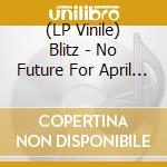 (LP Vinile) Blitz - No Future For April Fools: Live At The L lp vinile di Blitz