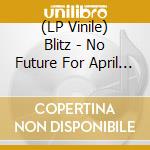 (LP Vinile) Blitz - No Future For April Fools: Live At The L vinile
