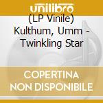 (LP Vinile) Kulthum, Umm - Twinkling Star lp vinile di Kulthum, Umm