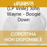 (LP Vinile) John Wayne - Boogie Down vinile