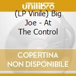 (LP Vinile) Big Joe - At The Control vinile
