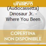 (Audiocassetta) Dinosaur Jr. - Where You Been cd musicale