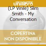 (LP Vinile) Slim Smith - My Conversation vinile