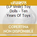(LP Vinile) Toy Dolls - Ten Years Of Toys vinile