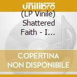 (LP Vinile) Shattered Faith - I Love America: 1979-1981 Recordings lp vinile