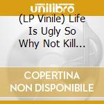 (LP Vinile) Life Is Ugly So Why Not Kill Yourself / Various vinile