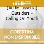 (Audiocassetta) Outsiders - Calling On Youth cd