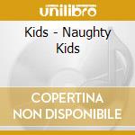 Kids - Naughty Kids cd musicale