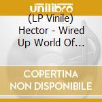 (LP Vinile) Hector - Wired Up World Of Hector lp vinile