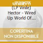 (LP Vinile) Hector - Wired Up World Of Hector vinile