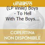 (LP Vinile) Boys - To Hell With The Boys (Red Vinyl) lp vinile