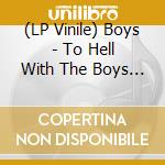 (LP Vinile) Boys - To Hell With The Boys (Red Vinyl) vinile
