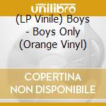 (LP Vinile) Boys - Boys Only (Orange Vinyl) lp vinile