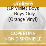 (LP Vinile) Boys - Boys Only (Orange Vinyl) vinile