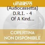 (Audiocassetta) D.R.I. - 4 Of A Kind [Cassette] cd
