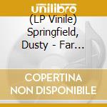 (LP Vinile) Springfield, Dusty - Far Away Places: Her Early Years With Th vinile