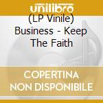 (LP Vinile) Business - Keep The Faith vinile