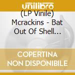 (LP Vinile) Mcrackins - Bat Out Of Shell (Egg Vinyl) vinile
