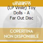 (LP Vinile) Toy Dolls - A Far Out Disc vinile