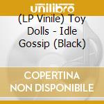 (LP Vinile) Toy Dolls - Idle Gossip (Black) lp vinile