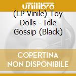 (LP Vinile) Toy Dolls - Idle Gossip (Black) vinile