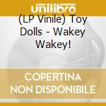 (LP Vinile) Toy Dolls - Wakey Wakey! vinile