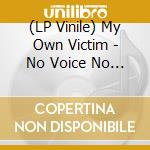(LP Vinile) My Own Victim - No Voice No Rights No Freedom vinile
