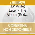 (LP Vinile) Eater - The Album (Red Vinyl) lp vinile